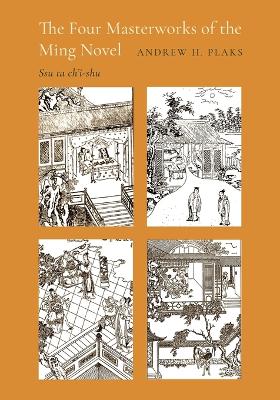 The The Four Masterworks of the Ming Novel: Ssu ta ch'i-shu by Andrew H. Plaks