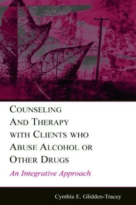 Counseling and Therapy with Clients Who Abuse Alcohol or Other Drugs by Cynthia E. Glidden-Tracey