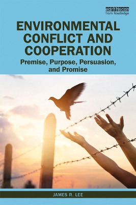 Environmental Conflict and Cooperation: Premise, Purpose, Persuasion, and Promise book