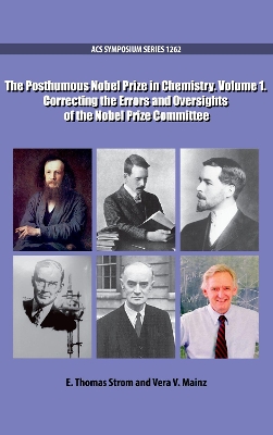 The Posthumous Nobel Prize in Chemistry Volume 1: Correcting the Errors and Oversights of the Nobel Prize Committee book