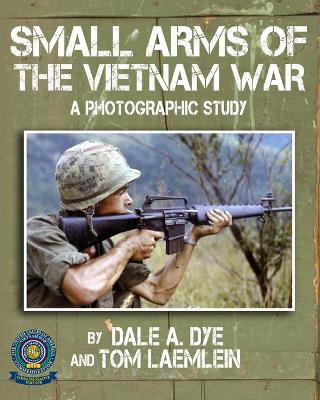 Small Arms of the Vietnam War: A Photographic Study book