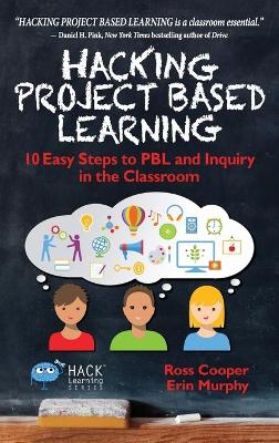 Hacking Project Based Learning: 10 Easy Steps to PBL and Inquiry in the Classroom book