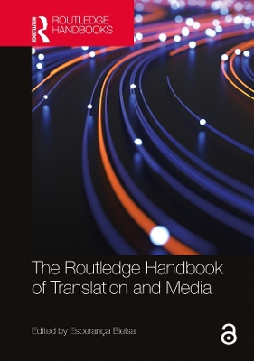 The Routledge Handbook of Translation and Media by Esperança Bielsa