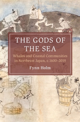 The Gods of the Sea: Whales and Coastal Communities in Northeast Japan, c.1600-2019 book