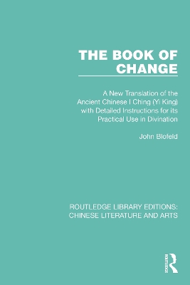The Book of Change: A New Translation of the Ancient Chinese I Ching (Yi King) with Detailed Instructions for its Practical Use in Divination book