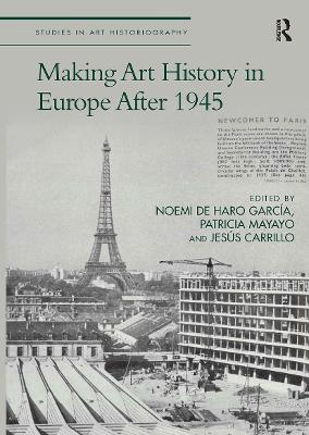 Making Art History in Europe After 1945 by Noemi de Haro García