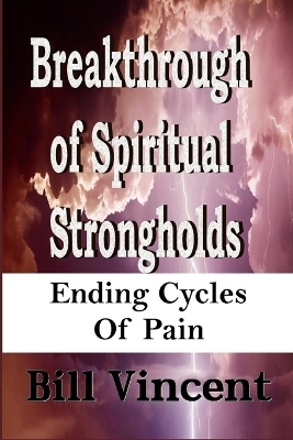 Breakthrough of Spiritual Strongholds: Ending Cycles of Pain (Large Print Edition) book