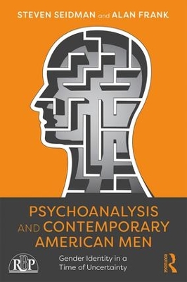 Psychoanalysis and Contemporary American Men: Gender Identity in a Time of Uncertainty book