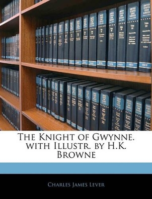 The Knight of Gwynne. with Illustr. by H.K. Browne book