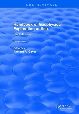 Handbook of Geophysical Exploration at Sea: 2nd Editions - Hard Minerals by Richard A. Geyer