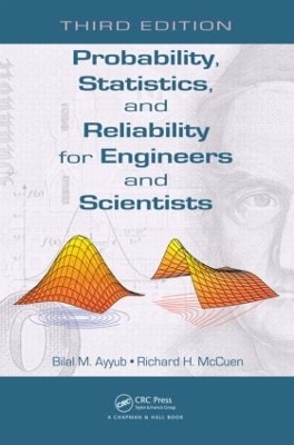 Probability, Statistics, and Reliability for Engineers and Scientists, Third Edition by Bilal M. Ayyub