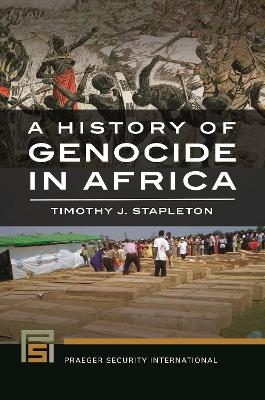 History of Genocide in Africa by Timothy J. Stapleton