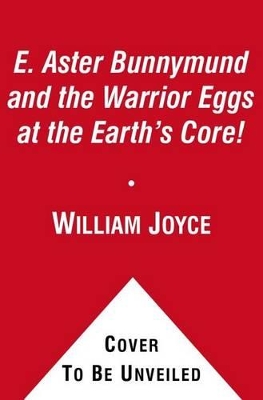 E. Aster Bunnymund and the Warrior Eggs at the Earth's Core! book