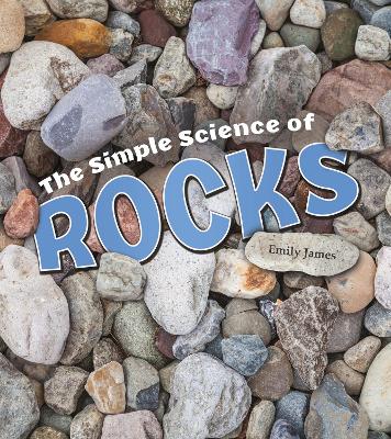 Simple Science of Rocks by Emily James