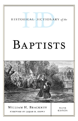 The Historical Dictionary of the Baptists by William H. Brackney