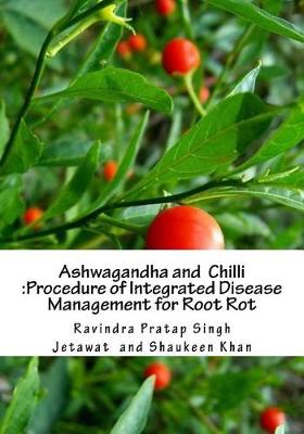 Ashwagandha and Chilli: Procedure of Integrated Disease Management for Root Rot book