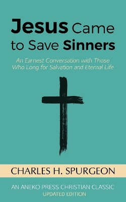 Jesus Came to Save Sinners: An Earnest Conversation with Those Who Long for Salvation and Eternal Life book