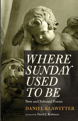 Where Sunday Used to Be: New and Selected Poems by Daniel Klawitter
