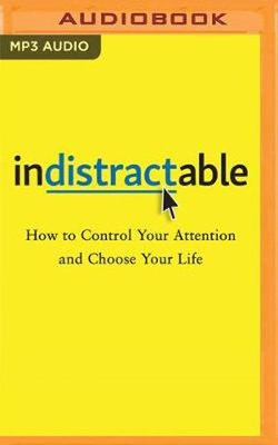 Indistractable: How to Control Your Attention and Choose Your Life by Nir Eyal