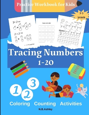 Tracing numbers 1-20, Practice Workbook for Kids: Fun Number Tracing Practice. Learn numbers 1 to 20 Handwriting Practice for Kids Ages 3-5 and Preschoolers - Pen Control, Line Tracing, Shapes, Alphabet, Numbers, Sight Words: Pre K to Kindergarten book