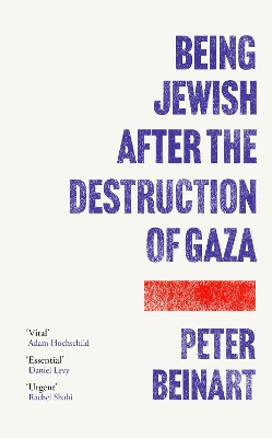 Being Jewish After the Destruction of Gaza: The Instant New York Times Bestseller by Peter Beinart