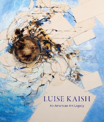 Luise Kaish: An American Art Legacy book