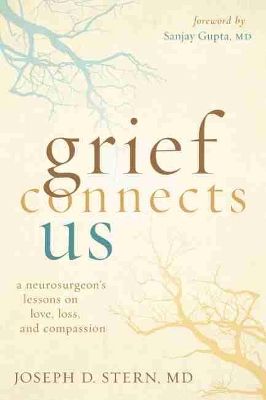 Grief Connects Us: A Neurosurgeon's Lessons in Love, Loss, and Compassion book