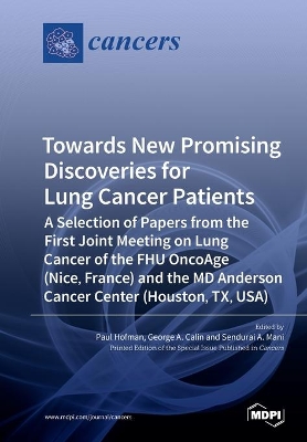 Towards New Promising Discoveries for Lung Cancer Patients: A Selection of Papers from the First Joint Meeting on Lung Cancer of the FHU OncoAge (Nice, France) and the MD Anderson Cancer Center (Houston, TX, USA) book