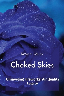 Choked Skies Unraveling Fireworks' Air Quality Legacy book