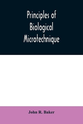 Principles of biological microtechnique; a study of fixation and dyeing book