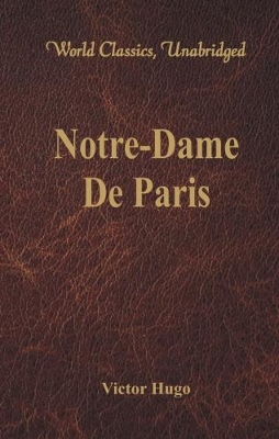 Notre-Dame De Paris (World Classics, Unabridged) by Victor Hugo