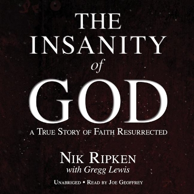 Insanity of God: A True Story of Faith Resurrected book