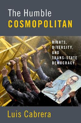 The Humble Cosmopolitan: Rights, Diversity, and Trans-state Democracy book