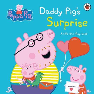 Peppa Pig: Daddy Pig's Surprise: A Lift-the-Flap Book book