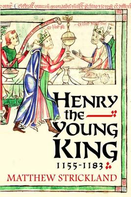 Henry the Young King, 1155-1183 by Matthew Strickland