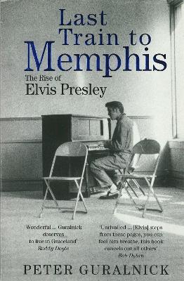 Last Train To Memphis by Peter Guralnick