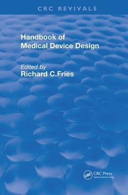 Handbook of Medical Device Design by Richard C. Fries