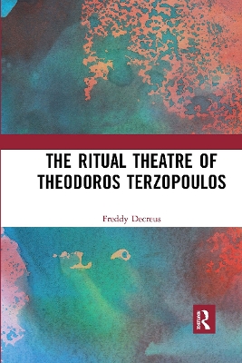The Ritual Theatre of Theodoros Terzopoulos by Freddy Decreus