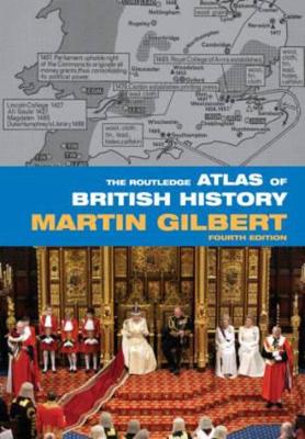 The Routledge Atlas of British History by Martin Gilbert