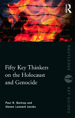 Fifty Key Thinkers on the Holocaust and Genocide by Paul R. Bartrop