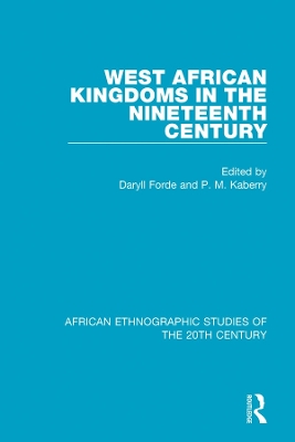 West African Kingdoms in the Nineteenth Century by Daryll Forde
