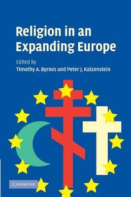 Religion in an Expanding Europe by Timothy A. Byrnes