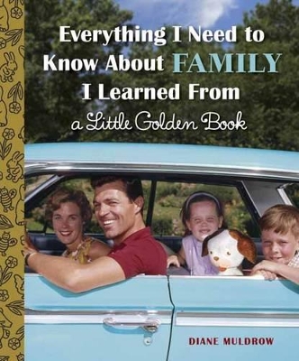 Everything I Need to Know About Family I Learned from a Little Golden Book book