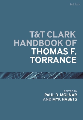 T&T Clark Handbook of Thomas F. Torrance by Paul D. Molnar