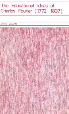 Educational Ideas of Charles Fourier 1772-1837 by David Zeldin