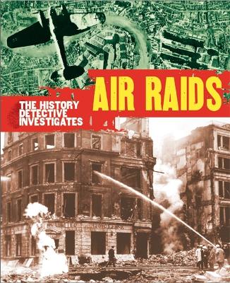 History Detective Investigates: Air Raids in World War II book