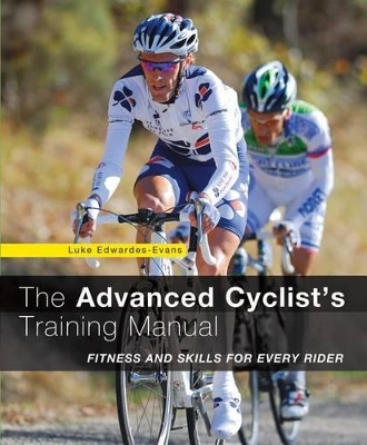 The Advanced Cyclist's Training Manual by Luke Edwardes-Evans