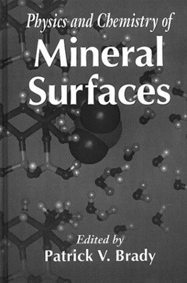 Physics and Chemistry of Mineral Surfaces by Patrick V. Brady