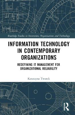 Information Technology in Contemporary Organizations: Redefining IT Management for Organizational Reliability book