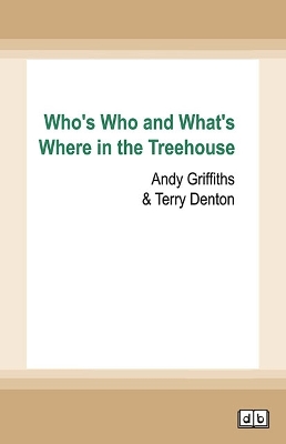 Who's Who and What's Where in the Treehouse by Andy Griffiths and Terry Denton
